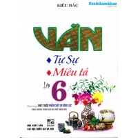 Văn tự sự, miêu tả lớp 6 (Chương trình giáo dục phổ thông mới) Văn tự sự, miêu tả lớp 6 (Chương trình giáo dục phổ thông mới)
